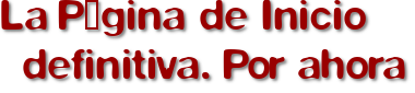 La Página de Inicio definitiva. Por ahora